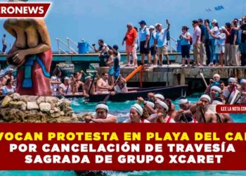 CONVOCAN PROTESTA EN PLAYA DEL CARMEN POR CANCELACIÓN DE TRAVESÍA SAGRADA DE GRUPO XCARET