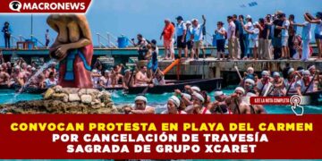 CONVOCAN PROTESTA EN PLAYA DEL CARMEN POR CANCELACIÓN DE TRAVESÍA SAGRADA DE GRUPO XCARET