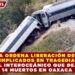JUEZA ORDENA LIBERACIÓN DE DOS IMPLICADOS EN TRAGEDIA DEL INTEROCEÁNICO QUE DEJÓ 14 MUERTOS EN OAXACA