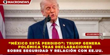 “MÉXICO ESTÁ PERDIDO”: TRUMP GENERA POLÉMICA TRAS DECLARACIONES SOBRE SEGURIDAD Y RELACIÓN CON EE.UU.