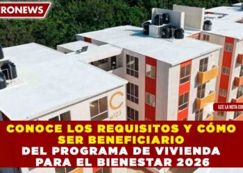CONOCE LOS REQUISITOS Y CÓMO SER BENEFICIARIO DEL PROGRAMA DE VIVIENDA PARA EL BIENESTAR 2026
