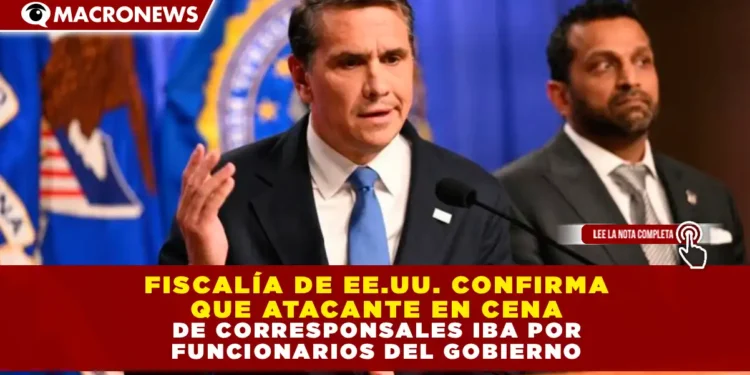 FISCALÍA DE EE.UU. CONFIRMA QUE ATACANTE EN CENA DE CORRESPONSALES IBA POR FUNCIONARIOS DEL GOBIERNO 