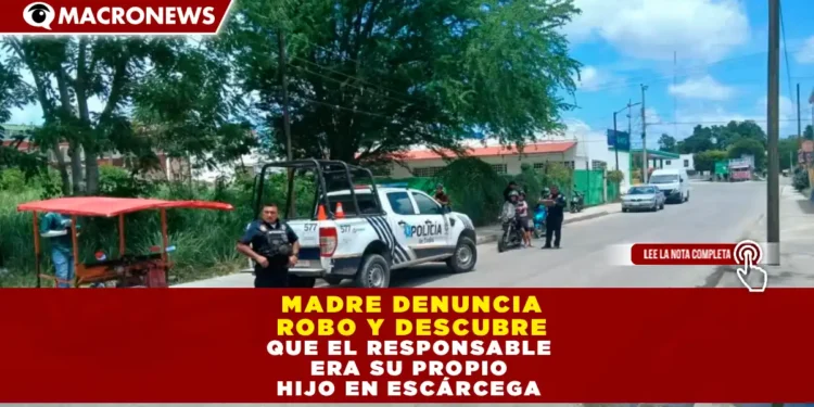 MADRE DENUNCIA ROBO Y DESCUBRE QUE EL RESPONSABLE ERA SU PROPIO HIJO EN ESCÁRCEGA