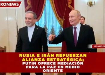 RUSIA E IRÁN REFUERZAN ALIANZA ESTRATÉGICA; PUTIN OFRECE MEDIACIÓN PARA LA PAZ EN MEDIO ORIENTE