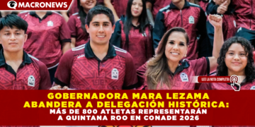 GOBERNADORA MARA LEZAMA ABANDERA A DELEGACIÓN HISTÓRICA: MÁS DE 800 ATLETAS REPRESENTARÁN A QUINTANA ROO EN CONADE 2026