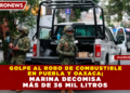 GOLPE AL ROBO DE COMBUSTIBLE EN PUEBLA Y OAXACA; MARINA CONCLUYE OPERATIVO SALVAVIDAS 2026