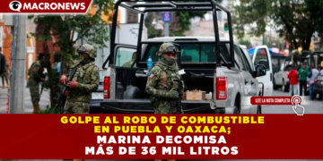 GOLPE AL ROBO DE COMBUSTIBLE EN PUEBLA Y OAXACA; MARINA CONCLUYE OPERATIVO SALVAVIDAS 2026