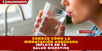 CONOCE CÓMO LA HIDRATACIÓN ADECUADA INFLUYE EN TU SALUD DIGESTIVA