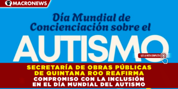 SECRETARÍA DE OBRAS PÚBLICAS DE QUINTANA ROO REAFIRMA COMPROMISO CON LA INCLUSIÓN EN EL DÍA MUNDIAL DEL AUTISMO