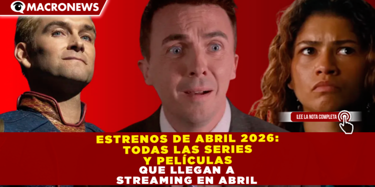 ESTRENOS DE ABRIL 2026: TODAS LAS SERIES Y PELÍCULAS QUE LLEGAN A STREAMING EN ABRIL