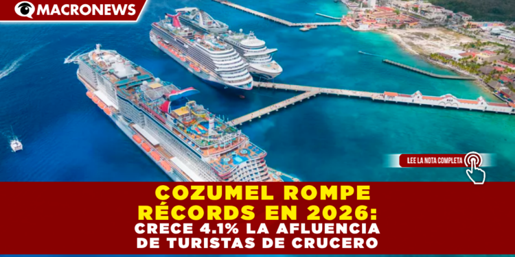 COZUMEL ROMPE RÉCORDS EN 2026: CRECE 4.1% LA AFLUENCIA DE TURISTAS DE CRUCERO