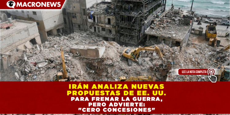 IRÁN ANALIZA «NUEVAS PROPUESTAS» DE EE. UU. PARA FRENAR LA GUERRA, PERO ADVIERTE: «CERO CONCESIONES»