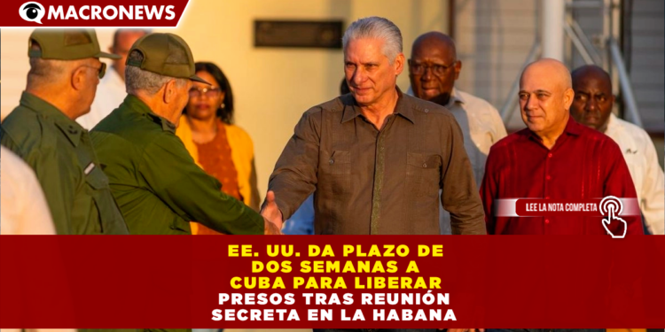 EE. UU. DA PLAZO DE DOS SEMANAS A CUBA PARA LIBERAR PRESOS TRAS REUNIÓN SECRETA EN LA HABANA