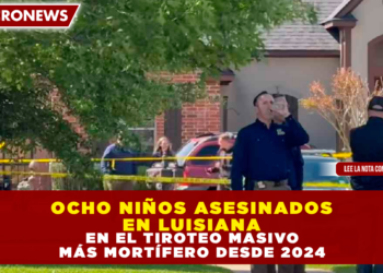 OCHO NIÑOS ASESINADOS EN LUISIANA EN EL TIROTEO MASIVO MÁS MORTÍFERO DESDE 2024