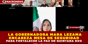 GOBERNADORA MARA LEZAMA ENCABEZA MESA DE SEGURIDAD PARA FORTALECER LA PAZ EN QUINTANA ROO