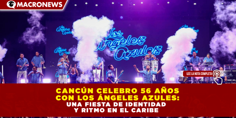 CANCÚN CELEBRO 56 AÑOS CON LOS ÁNGELES AZULES: UNA FIESTA DE IDENTIDAD Y RITMO EN EL CARIBE