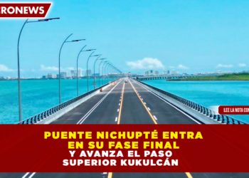 PUENTE NICHUPTÉ ENTRA EN SU FASE FINAL Y AVANZA EL PASO SUPERIOR KUKULCÁN