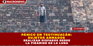 PÁNICO EN TEOTIHUACÁN: SUJETOS ARMADOS REALIZAN DISPAROS DESDE LA PIRÁMIDE DE LA LUNA