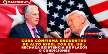 CUBA CONFIRMA ENCUENTRO DE ALTO NIVEL CON EE. UU.; RECHAZA EXISTENCIA DE PLAZOS O CONDICIONES