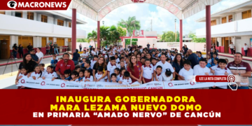INAUGURA GOBERNADORA MARA LEZAMA NUEVO DOMO EN PRIMARIA “AMADO NERVO” DE CANCÚN