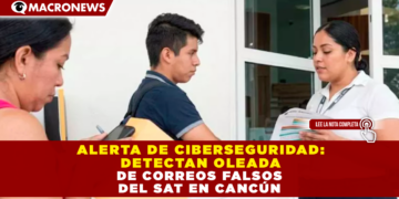 ALERTA DE CIBERSEGURIDAD: DETECTAN OLEADA DE CORREOS FALSOS DEL SAT EN CANCÚN