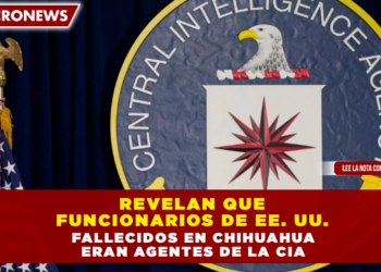 REVELAN QUE FUNCIONARIOS DE EE. UU. FALLECIDOS EN CHIHUAHUA ERAN AGENTES DE LA CIA