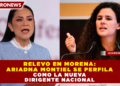RELEVO EN MORENA: ARIADNA MONTIEL SE PERFILA COMO LA NUEVA DIRIGENTE NACIONAL