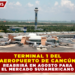 TERMINAL 1 DEL AEROPUERTO DE CANCÚN REABRIRÁ EN AGOSTO PARA EL MERCADO SUDAMERICANO