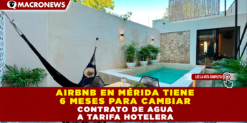AIRBNB EN MÉRIDA TIENE 6 MESES PARA CAMBIAR CONTRATO DE AGUA A TARIFA HOTELERA