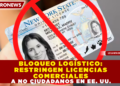 BLOQUEO LOGÍSTICO: RESTRINGEN LICENCIAS COMERCIALES A NO CIUDADANOS EN EE. UU.