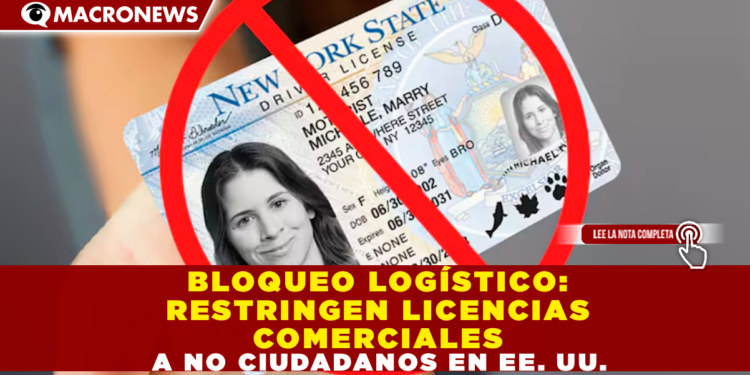 BLOQUEO LOGÍSTICO: RESTRINGEN LICENCIAS COMERCIALES A NO CIUDADANOS EN EE. UU.