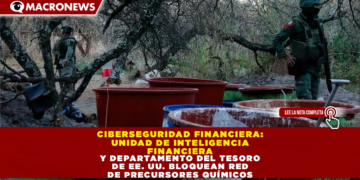 CIBERSEGURIDAD FINANCIERA: UNIDAD DE INTELIGENCIA FINANCIERA Y DEPARTAMENTO DEL TESORO DE EE. UU. BLOQUEAN RED DE PRECURSORES QUÍMICOS