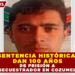 SENTENCIA HISTÓRICA: DAN 100 AÑOS DE PRISIÓN A SECUESTRADOR EN COZUMEL