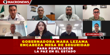 GOBERNADORA MARA LEZAMA ENCABEZA MESA DE SEGURIDAD PARA FORTALECER LA PAZ EN EL ESTADO