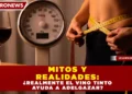MITOS Y REALIDADES: ¿REALMENTE EL VINO TINTO AYUDA A ADELGAZAR?