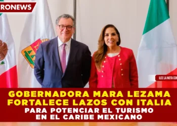 GOBERNADORA MARA LEZAMA FORTALECE LAZOS CON ITALIA PARA POTENCIAR EL TURISMO EN EL CARIBE MEXICANO