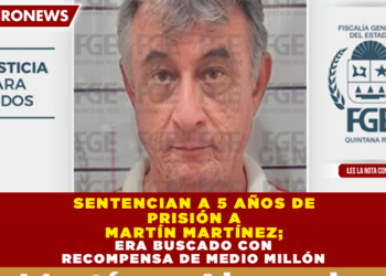 SENTENCIAN A 5 AÑOS DE PRISIÓN A MARTÍN MARTÍNEZ; ERA BUSCADO CON RECOMPENSA DE MEDIO MILLÓN