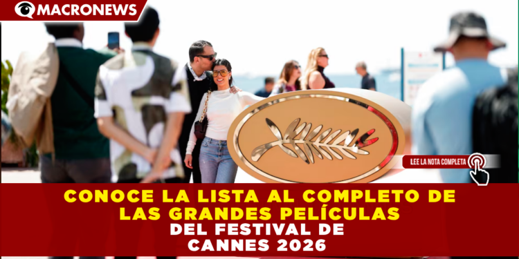 CONOCE LA LISTA AL COMPLETO DE LAS GRANDES PELÍCULAS DEL FESTIVAL DE CANNES 2026