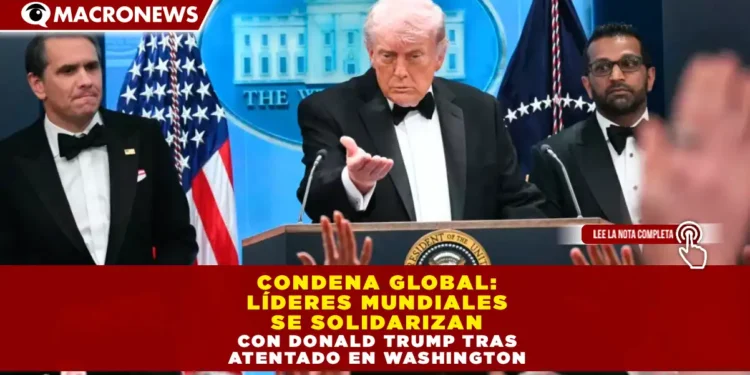 CONDENA GLOBAL: LÍDERES MUNDIALES SE SOLIDARIZAN CON DONALD TRUMP TRAS ATENTADO EN WASHINGTON