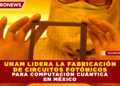 UNAM LIDERA LA FABRICACIÓN DE CIRCUITOS FOTÓNICOS PARA COMPUTACIÓN CUÁNTICA EN MÉXICO