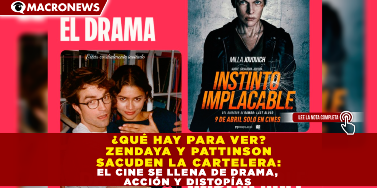 ¿QUÉ HAY EN PARA VER? ZENDAYA Y PATTINSON SACUDEN LA CARTELERA: EL CINE SE LLENA DE DRAMA, ACCIÓN Y DISTOPÍAS