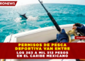 PERMISOS DE PESCA DEPORTIVA VAN ENTRE LOS 263 A MIL 512 PESOS EN EL CARIBE MEXICANO