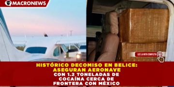 HISTÓRICO DECOMISO EN BELICE: ASEGURAN AERONAVE CON 1.2 TONELADAS DE COCAÍNA CERCA DE LA FRONTERA CON MÉXICO