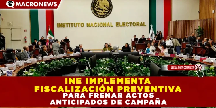 INE IMPLEMENTA «FISCALIZACIÓN PREVENTIVA» PARA FRENAR ACTOS ANTICIPADOS DE CAMPAÑA