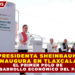 PRESIDENTA SHEINBAUM INAUGURA EN TLAXCALA EL PRIMER POLO DE DESARROLLO ECONÓMICO DEL PAÍS