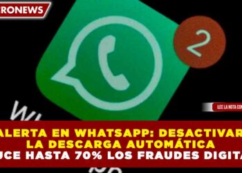 ALERTA EN WHATSAPP: DESACTIVAR LA DESCARGA AUTOMÁTICA REDUCE HASTA 70% LOS FRAUDES DIGITALES