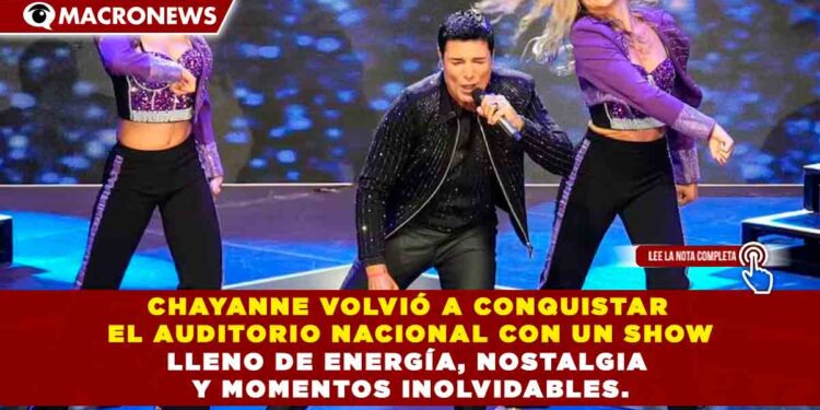 CHAYANNE VOLVIÓ A CONQUISTAR EL AUDITORIO NACIONAL CON UN SHOW LLENO DE ENERGÍA, NOSTALGIA Y MOMENTOS INOLVIDABLES.