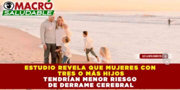 ESTUDIO REVELA QUE MUJERES CON TRES O MÁS HIJOS TENDRÍAN MENOR RIESGO DE DERRAME CEREBRAL