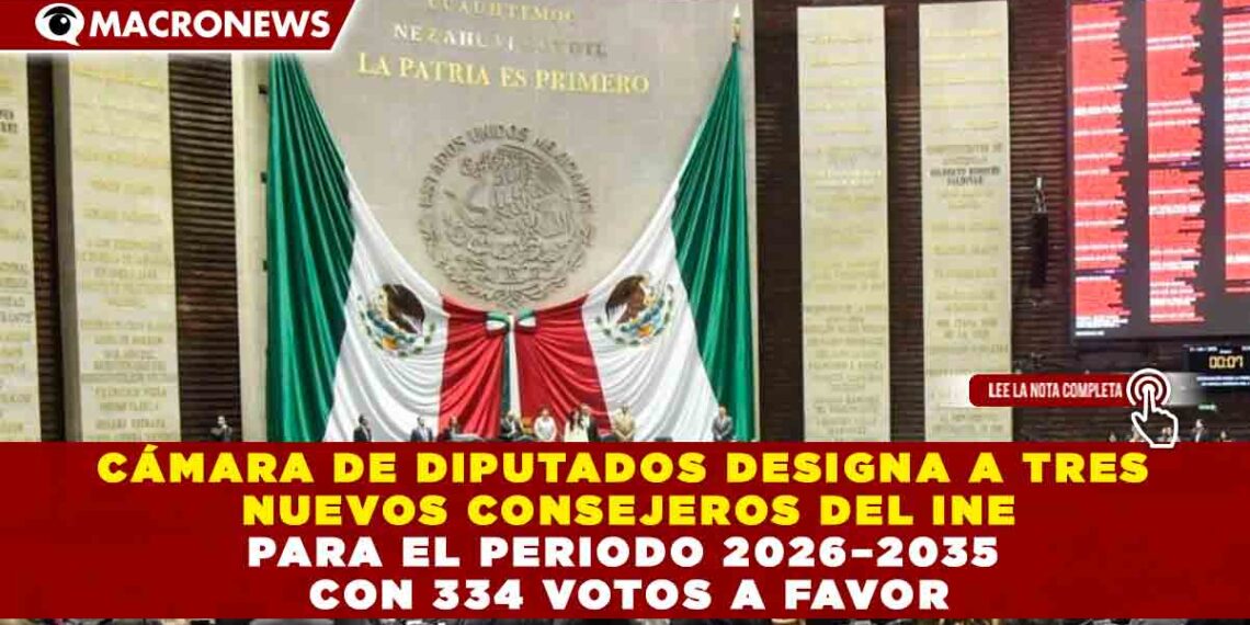 CÁMARA DE DIPUTADOS DESIGNA A TRES NUEVOS CONSEJEROS DEL INE PARA EL PERIODO 2026–2035 CON 334 VOTOS A FAVOR