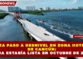 AVANZA PASO A DESNIVEL EN ZONA HOTELERA DE CANCÚN: OBRA ESTARÍA LISTA EN OCTUBRE DE 2026